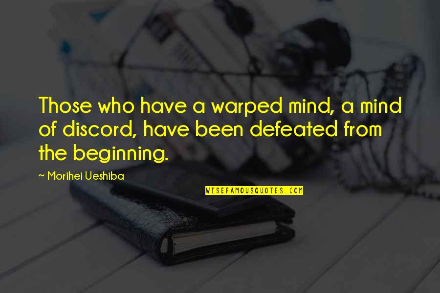 How Lucky You Are To Have Him Quotes By Morihei Ueshiba: Those who have a warped mind, a mind