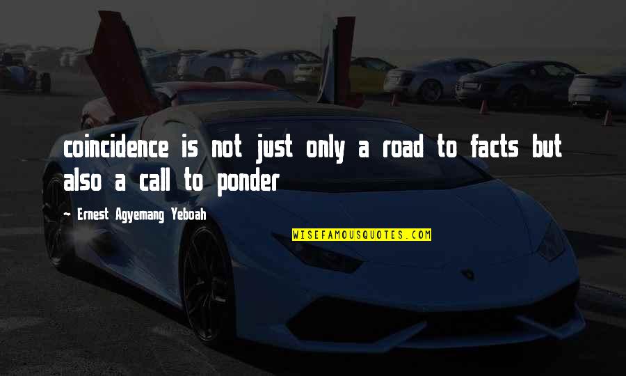 How Lying Is Sometimes Ok Quotes By Ernest Agyemang Yeboah: coincidence is not just only a road to