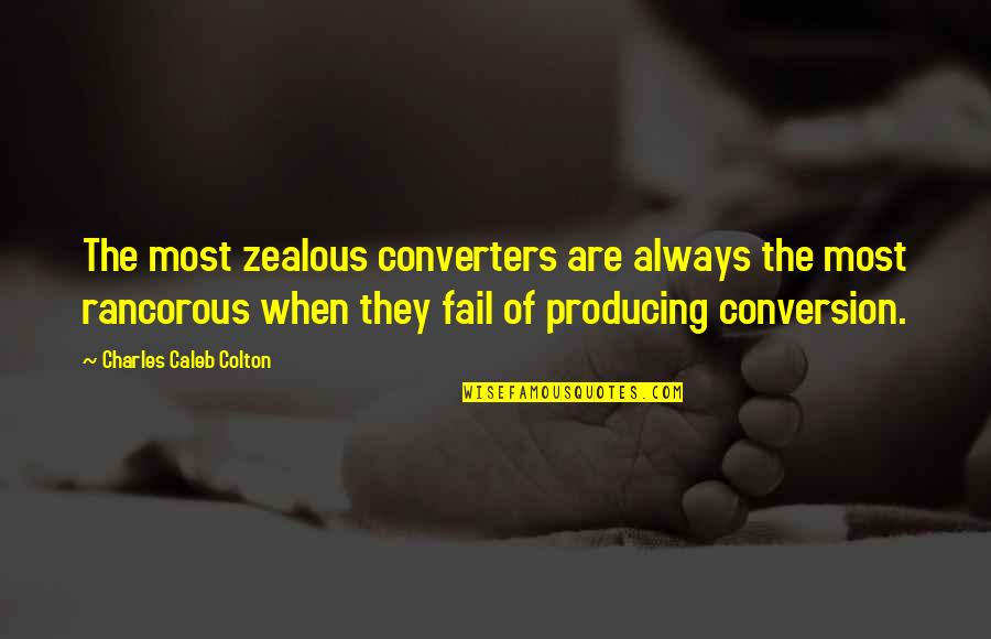 How Many Miles To Babylon Swan Quotes By Charles Caleb Colton: The most zealous converters are always the most