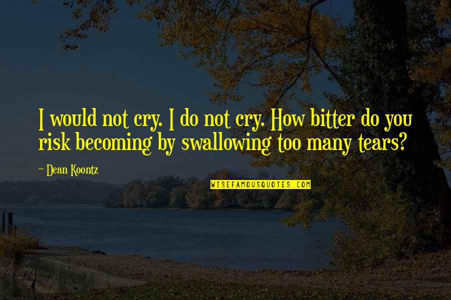 How Many Tears Quotes By Dean Koontz: I would not cry. I do not cry.