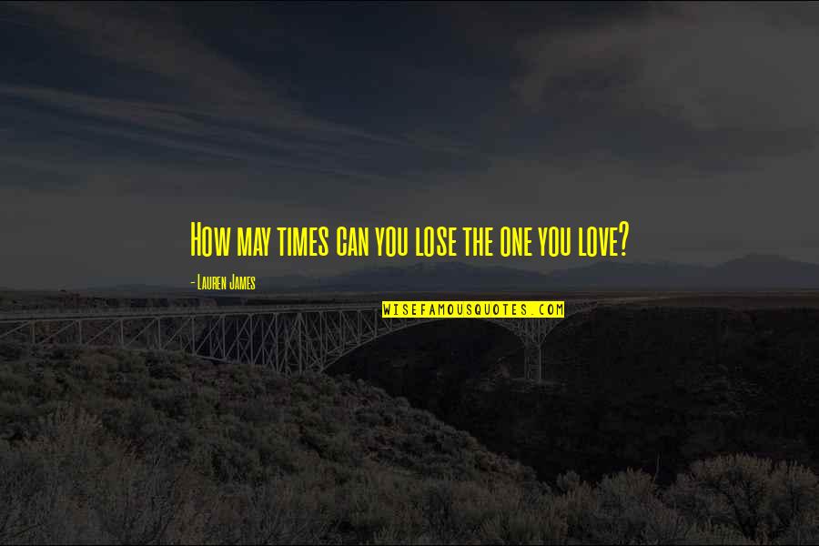 How Many Times I Love You Quotes By Lauren James: How may times can you lose the one