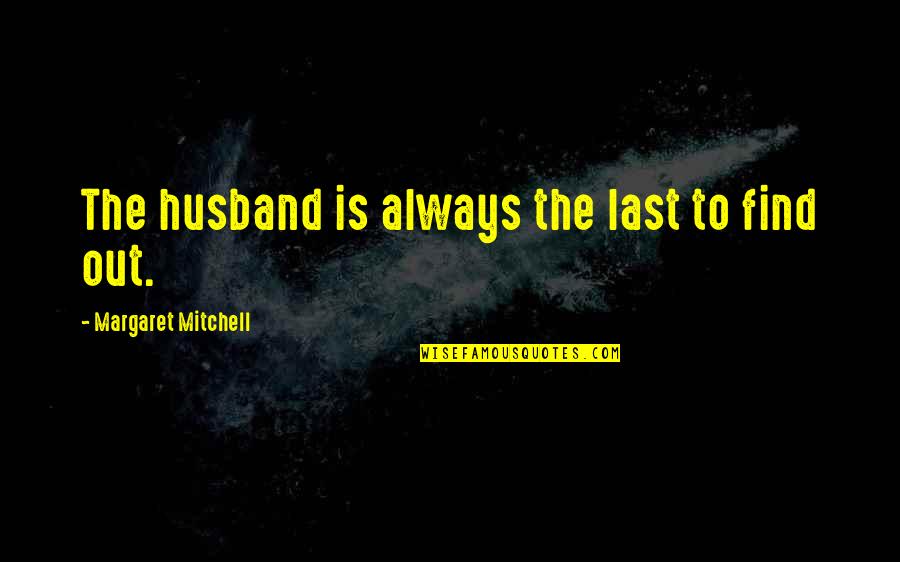 How Money Doesnt Buy Happiness Quotes By Margaret Mitchell: The husband is always the last to find