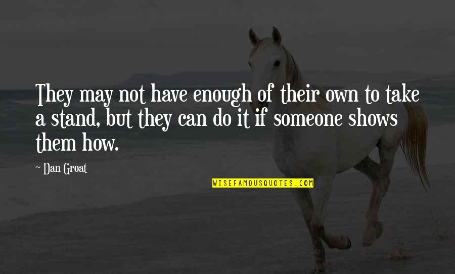 How Much Can Someone Take Quotes By Dan Groat: They may not have enough of their own How Much Can Someone Take Quotes By Dan Groat: They may not have enough of their own