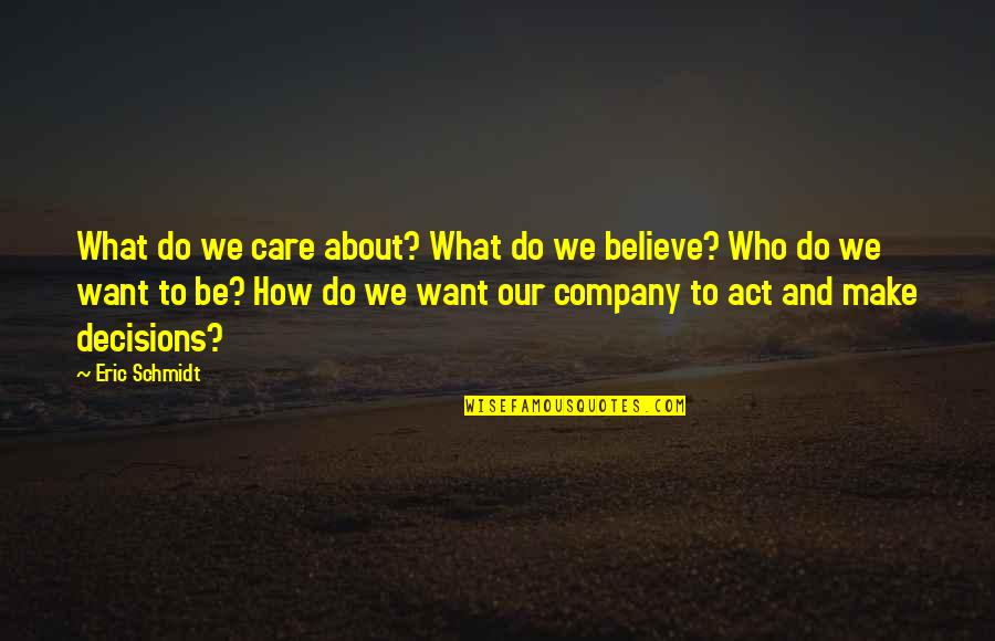 How Much I Care For You Quotes By Eric Schmidt: What do we care about? What do we