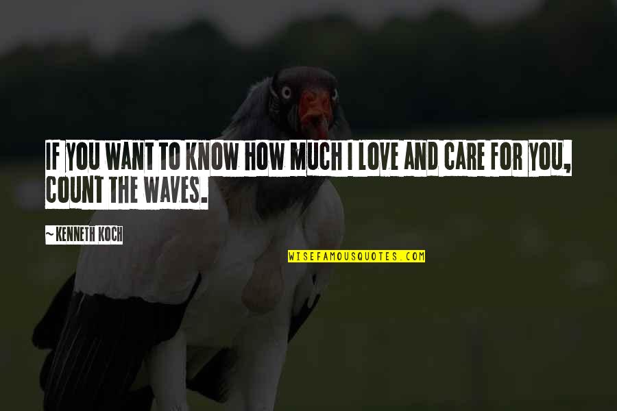 How Much I Care For You Quotes By Kenneth Koch: If you want to know how much I