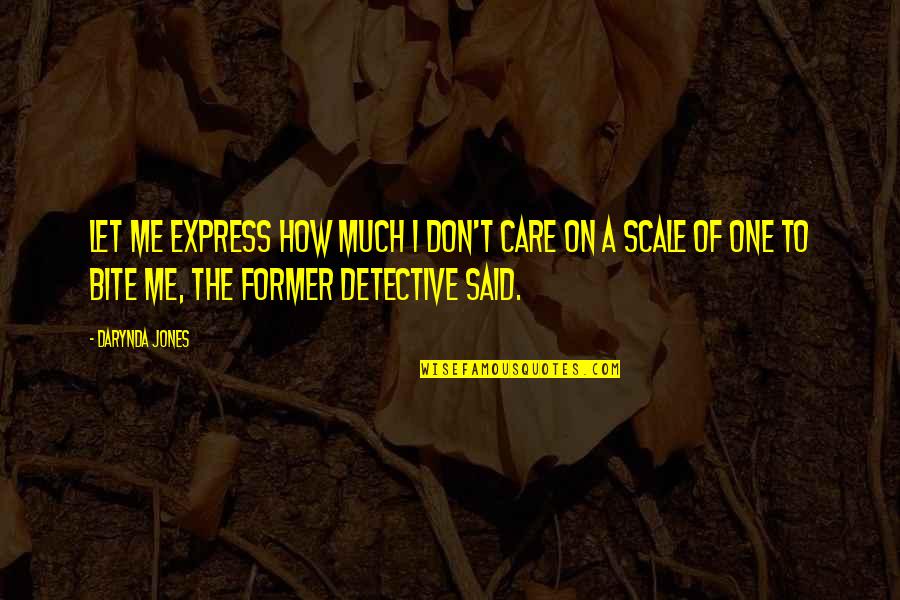 How Much I Care Quotes By Darynda Jones: Let me express how much I don't care