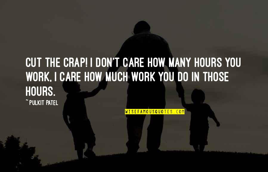 How Much I Care Quotes By Pulkit Patel: Cut the crap! I don't care how many