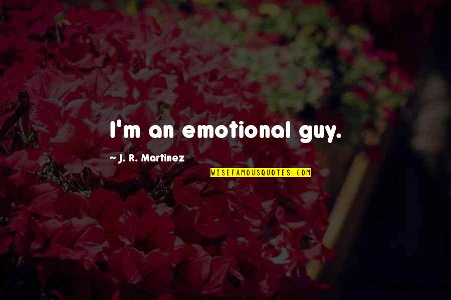 How Much I Dont Care Quotes By J. R. Martinez: I'm an emotional guy.