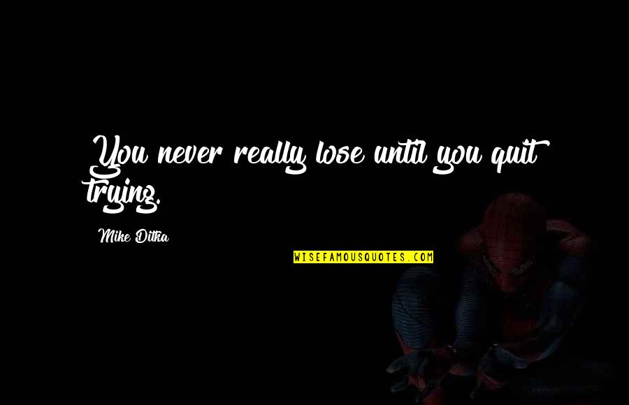 How Much I Love Him Tumblr Quotes By Mike Ditka: You never really lose until you quit trying.