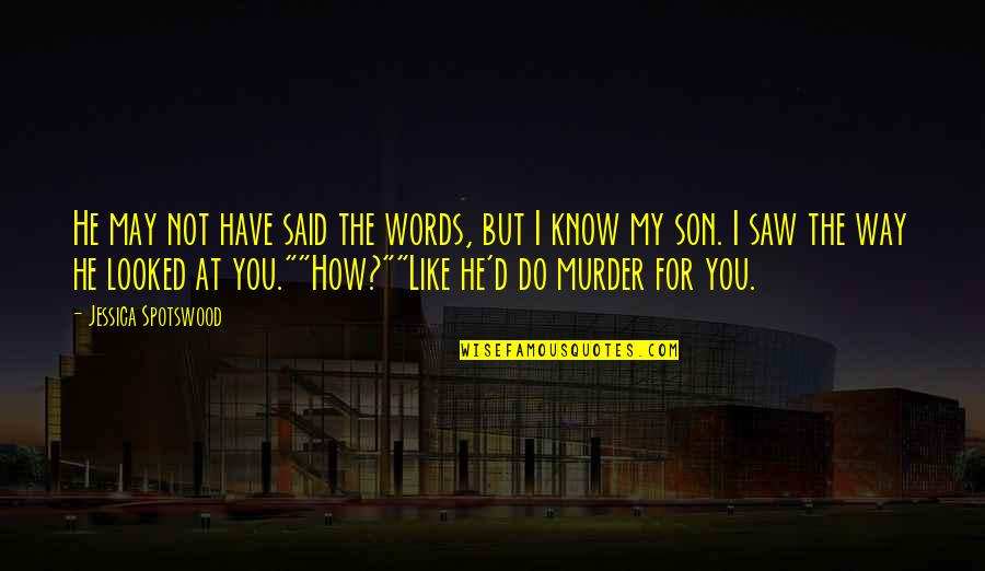 How Much I Love My Son Quotes By Jessica Spotswood: He may not have said the words, but How Much I Love My Son Quotes By Jessica Spotswood: He may not have said the words, but