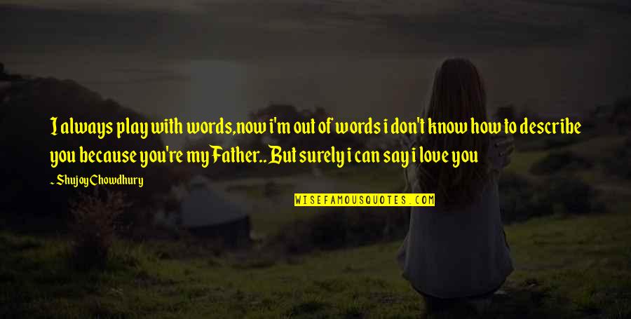How Much I Love My Son Quotes By Shujoy Chowdhury: I always play with words,now i'm out of