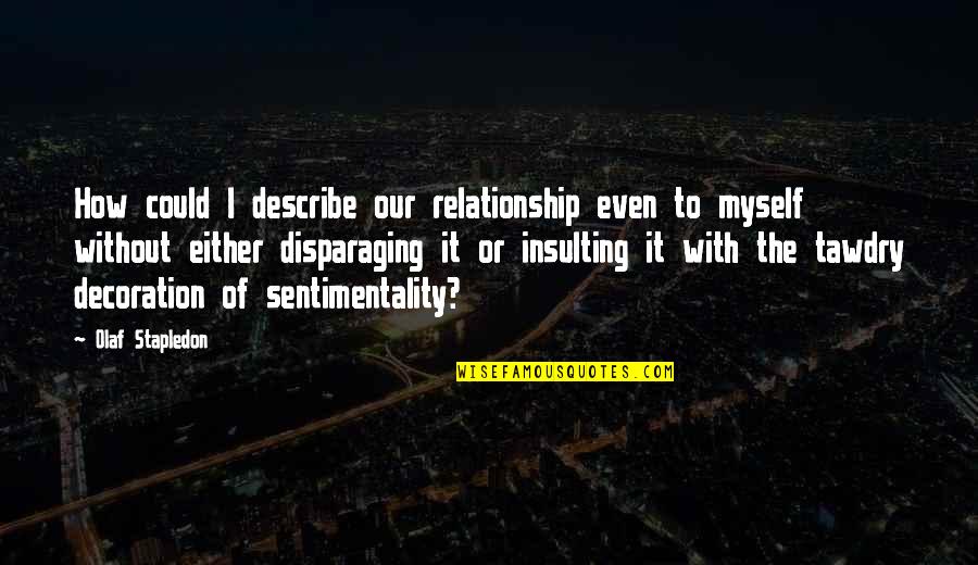 How Much I Love Myself Quotes By Olaf Stapledon: How could I describe our relationship even to