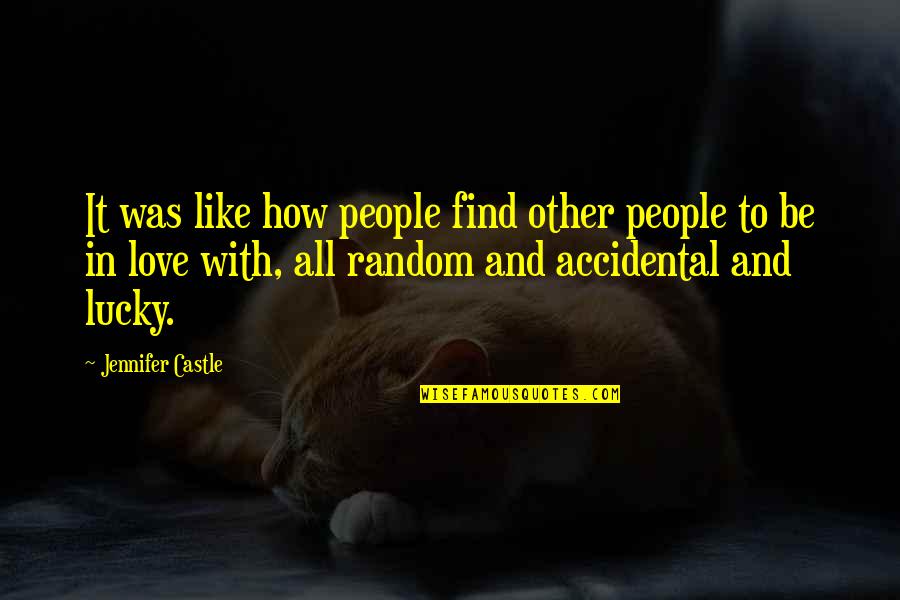 How Much I Love U Quotes By Jennifer Castle: It was like how people find other people