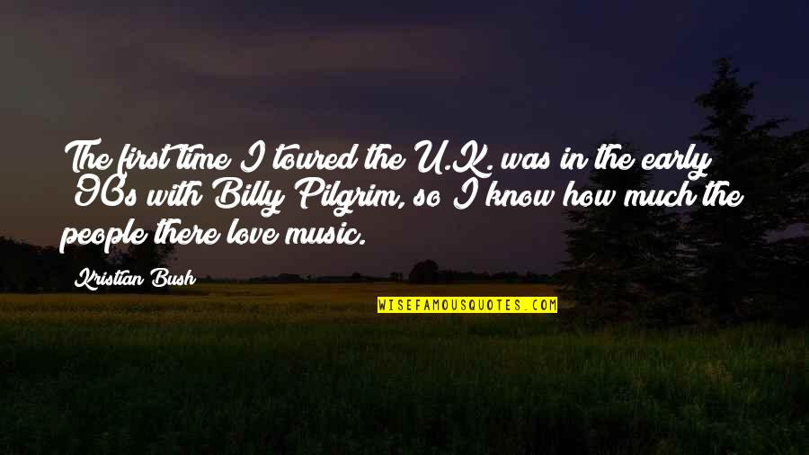 How Much I Love U Quotes By Kristian Bush: The first time I toured the U.K. was