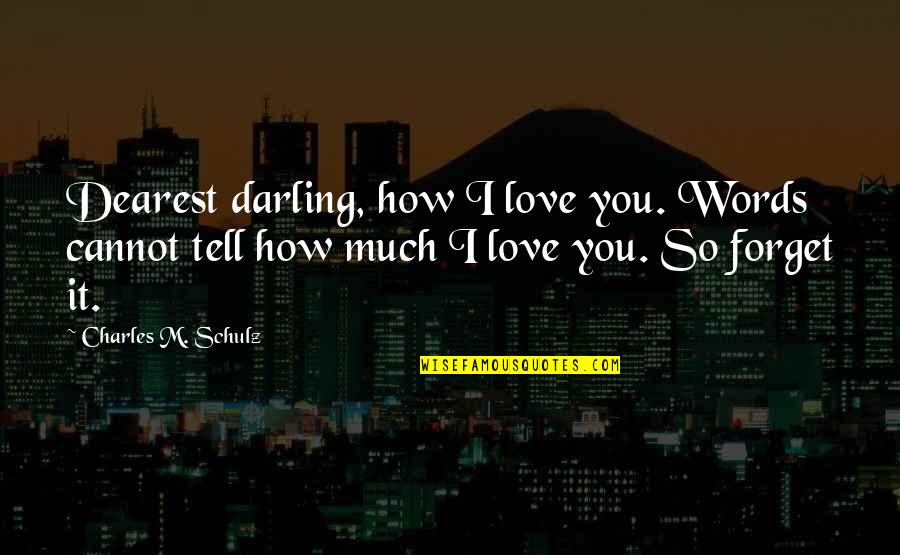 How Much I Love You Love Quotes By Charles M. Schulz: Dearest darling, how I love you. Words cannot