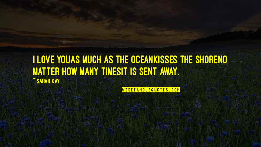 How Much I Love You Love Quotes By Sarah Kay: I love youas much as the oceankisses the