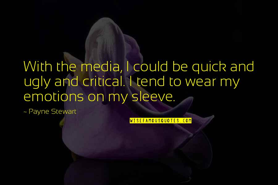 How Much I Miss My Girlfriend Quotes By Payne Stewart: With the media, I could be quick and How Much I Miss My Girlfriend Quotes By Payne Stewart: With the media, I could be quick and