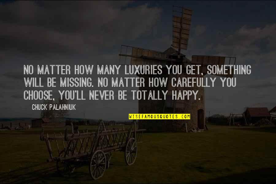 How Much Missing You Quotes By Chuck Palahniuk: No matter how many luxuries you get, something