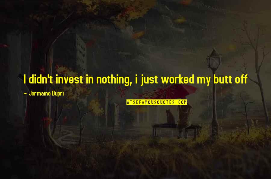 How Much Of A Paper Should Be Direct Quotes By Jermaine Dupri: I didn't invest in nothing, i just worked How Much Of A Paper Should Be Direct Quotes By Jermaine Dupri: I didn't invest in nothing, i just worked