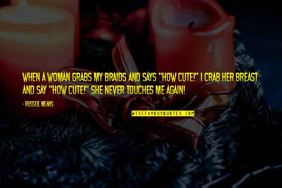 How Much She Means To You Quotes By Russell Means: When a woman grabs my braids and says How Much She Means To You Quotes By Russell Means: When a woman grabs my braids and says