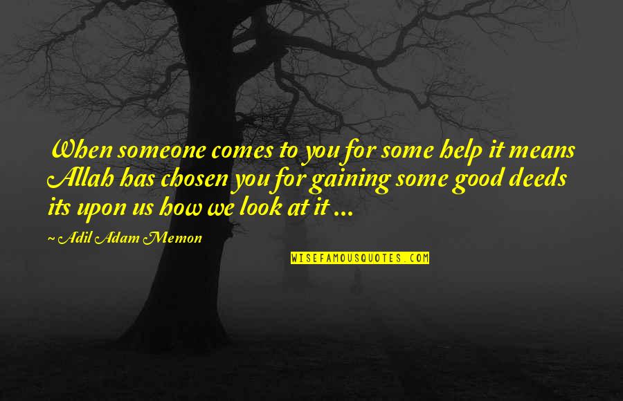 How Much Someone Means To You Quotes By Adil Adam Memon: When someone comes to you for some help