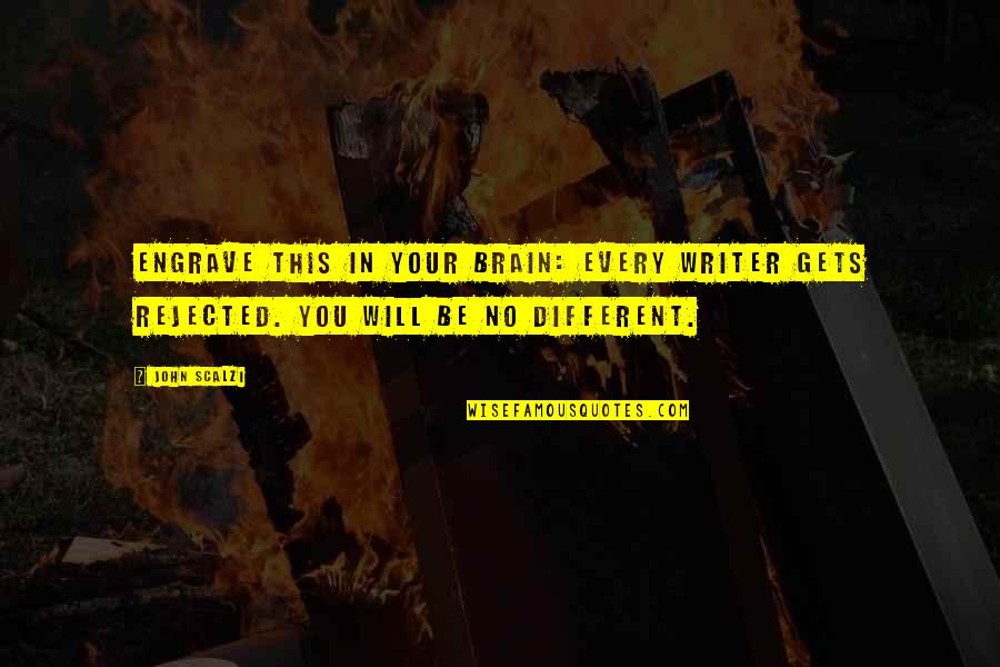 How Much Someone Means To You Quotes By John Scalzi: Engrave this in your brain: EVERY WRITER GETS