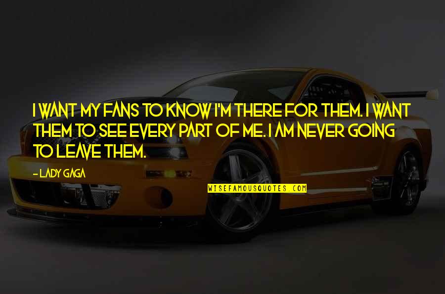 How Much Someone Means To You Quotes By Lady Gaga: I want my fans to know I'm there How Much Someone Means To You Quotes By Lady Gaga: I want my fans to know I'm there