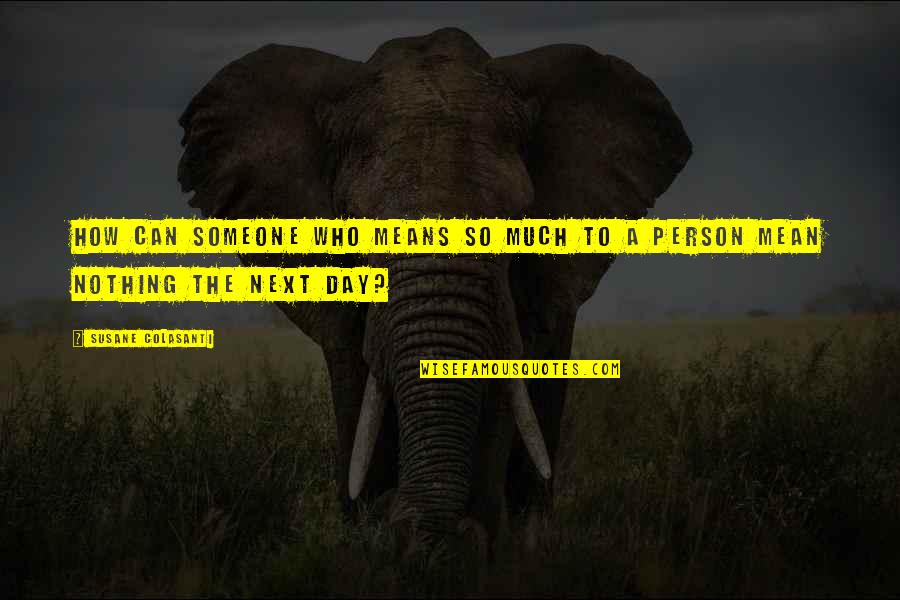How Much Someone Means To You Quotes By Susane Colasanti: How can someone who means so much to How Much Someone Means To You Quotes By Susane Colasanti: How can someone who means so much to