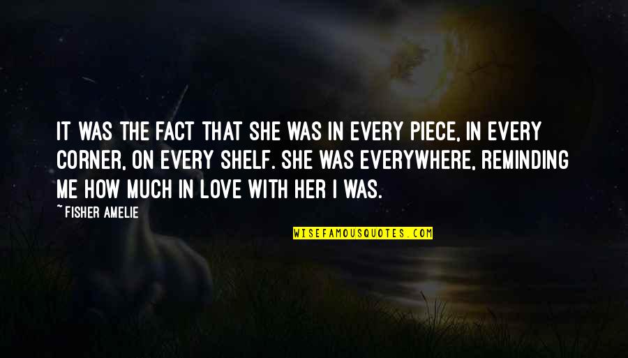 How Much U Love Her Quotes By Fisher Amelie: It was the fact that she was in