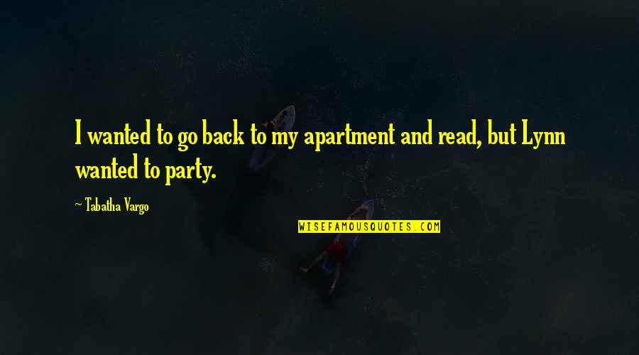 How Much You Appreciate Your Boyfriend Quotes By Tabatha Vargo: I wanted to go back to my apartment