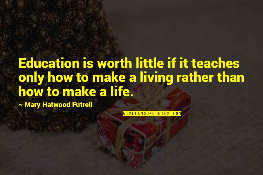 How Much You Are Worth Quotes By Mary Hatwood Futrell: Education is worth little if it teaches only