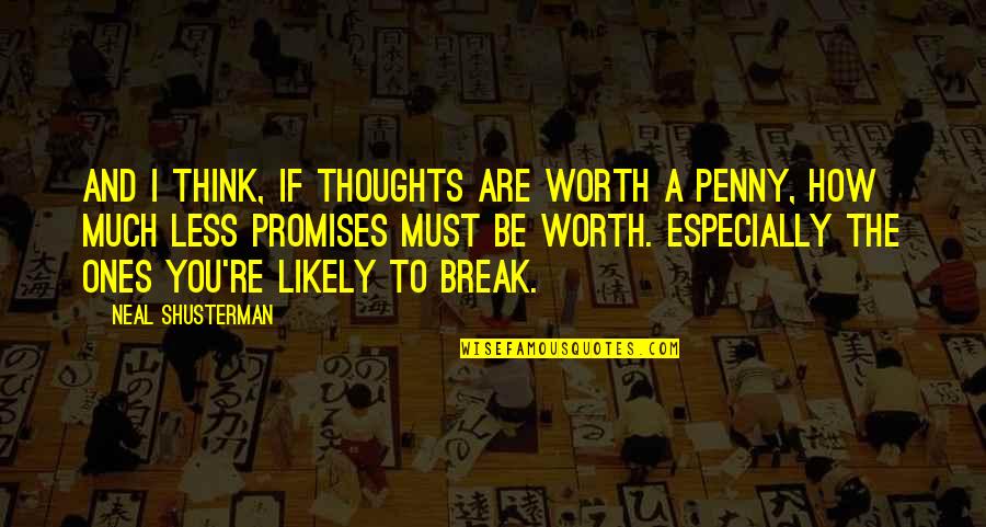 How Much You Are Worth Quotes By Neal Shusterman: And I think, if thoughts are worth a