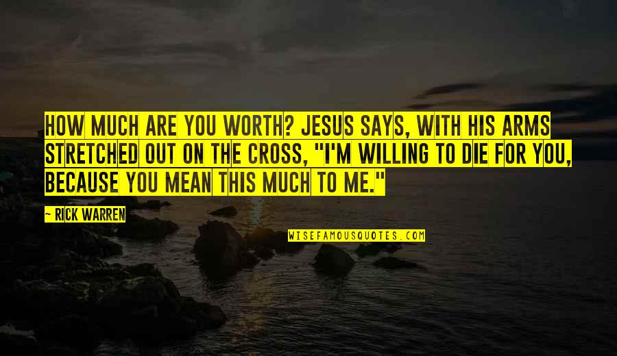 How Much You Are Worth Quotes By Rick Warren: How much are you worth? Jesus says, with