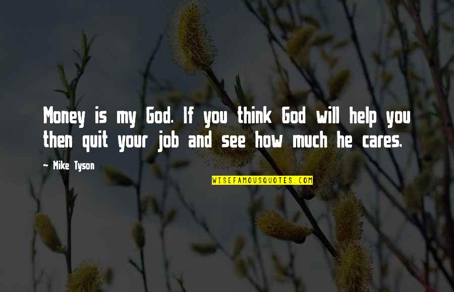 How Much You Care Quotes By Mike Tyson: Money is my God. If you think God