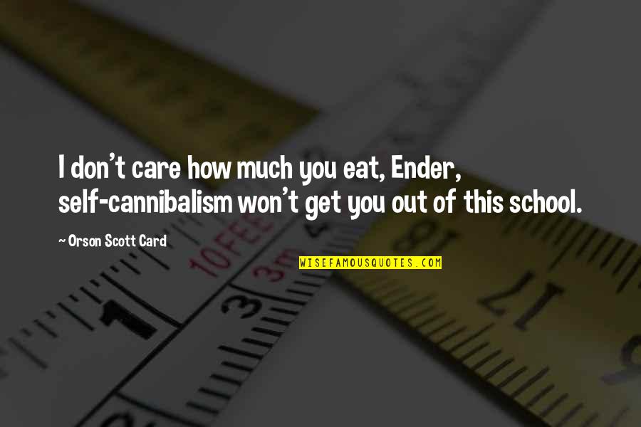 How Much You Care Quotes By Orson Scott Card: I don't care how much you eat, Ender,