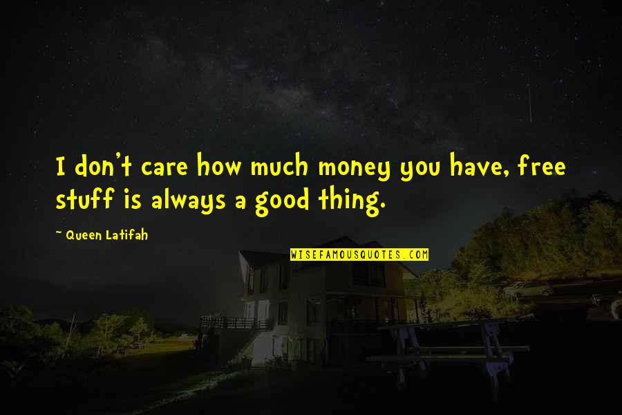 How Much You Care Quotes By Queen Latifah: I don't care how much money you have,