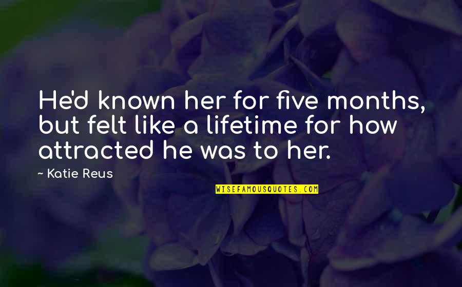 How Much You Like Her Quotes By Katie Reus: He'd known her for five months, but felt