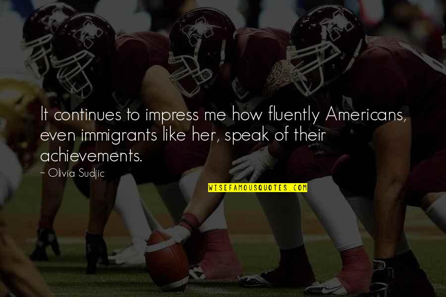 How Much You Like Her Quotes By Olivia Sudjic: It continues to impress me how fluently Americans,