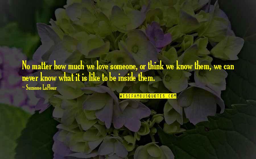 How Much You Like Someone Quotes By Suzanne LaFleur: No matter how much we love someone, or