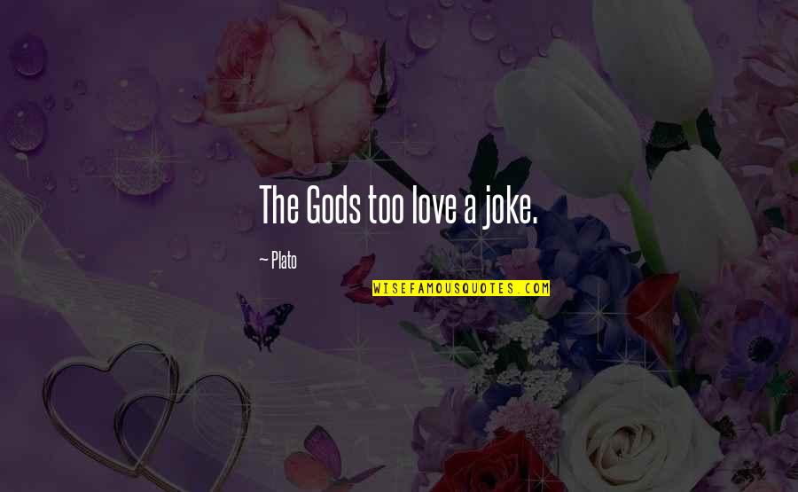 How Much You Miss Her Quotes By Plato: The Gods too love a joke.