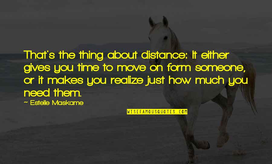 How Much You Need Someone Quotes By Estelle Maskame: That's the thing about distance: It either gives