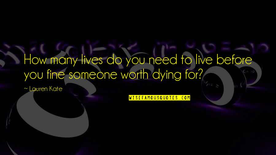 How Much You Need Someone Quotes By Lauren Kate: How many lives do you need to live