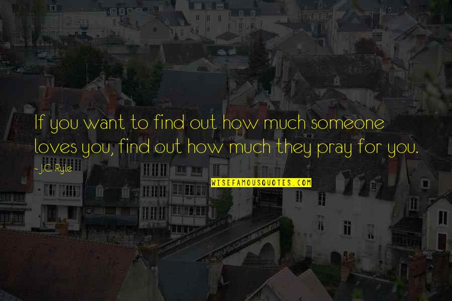 How Much You Want Someone Quotes By J.C. Ryle: If you want to find out how much