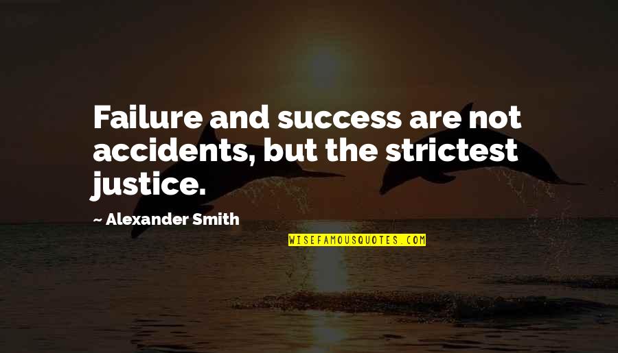 How Much Your Girlfriend Means To You Quotes By Alexander Smith: Failure and success are not accidents, but the How Much Your Girlfriend Means To You Quotes By Alexander Smith: Failure and success are not accidents, but the