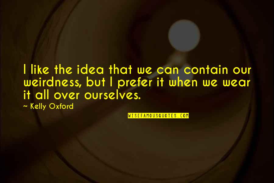 How Music Moves You Quotes By Kelly Oxford: I like the idea that we can contain