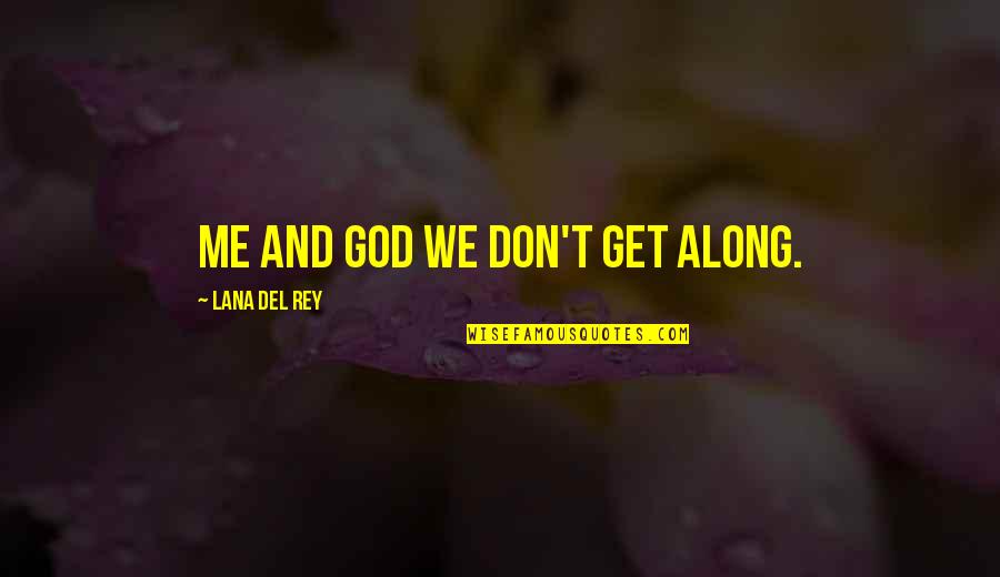 How Music Relates To Life Quotes By Lana Del Rey: Me and God we don't get along.