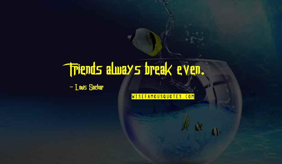 How Music Soothes The Soul Quotes By Louis Sachar: Friends always break even.