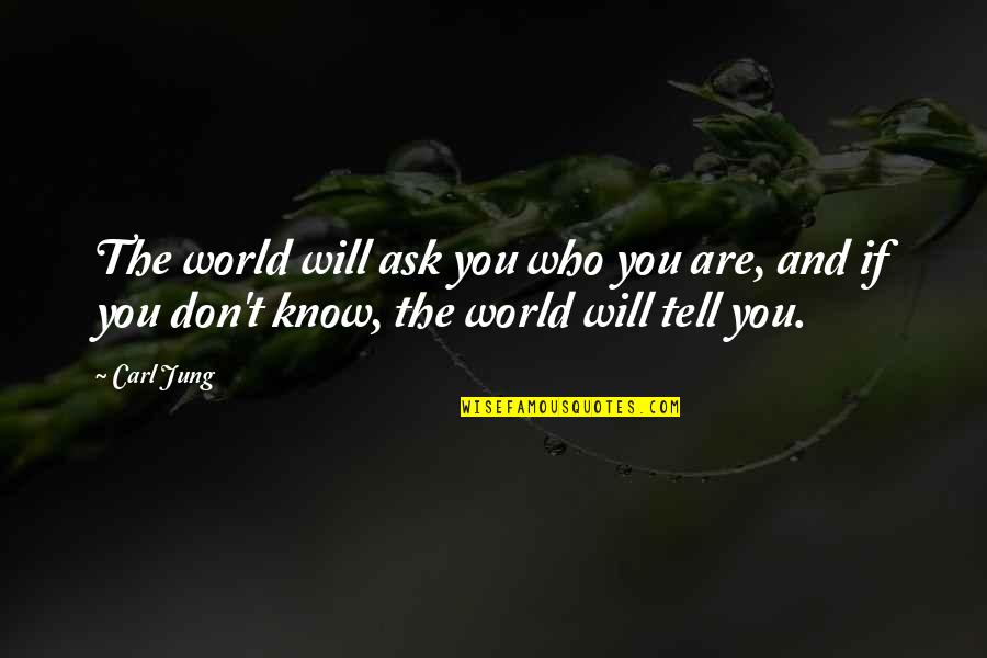 How Nice Friendship Quotes By Carl Jung: The world will ask you who you are,