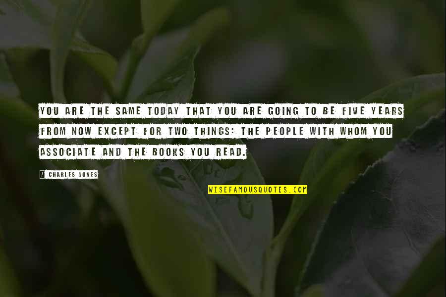 How Nice Friendship Quotes By Charles Jones: You are the same today that you are How Nice Friendship Quotes By Charles Jones: You are the same today that you are