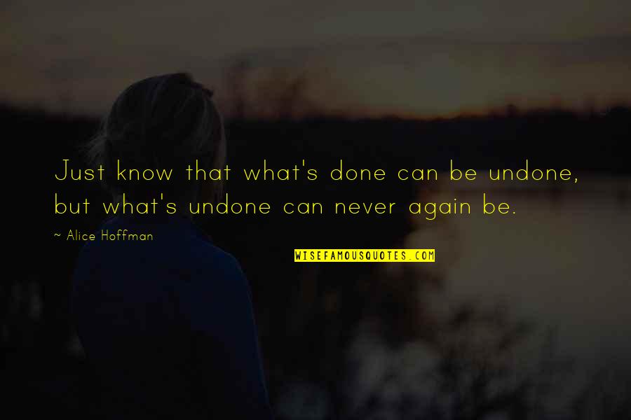 How No One Can Bring You Down Quotes By Alice Hoffman: Just know that what's done can be undone,